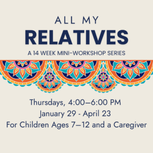 All My Relatives 14 week mini workshop at the Children's Museum Mankato